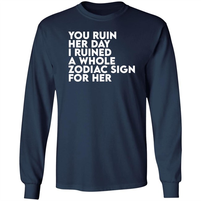 Thegainz Merch You Ruin Her Day I Ruined A Whole Zodiac Sign For Her Day Ruined Tee Shirt Gainz Thegainz Merch You Ruin Her Day I Ruined A Whole Zodiac Sign For Her Day Ruined Tee Shirt Gainz