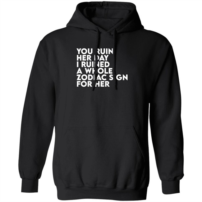 Thegainz Merch You Ruin Her Day I Ruined A Whole Zodiac Sign For Her Day Ruined Tee Shirt Gainz Thegainz Merch You Ruin Her Day I Ruined A Whole Zodiac Sign For Her Day Ruined Tee Shirt Gainz