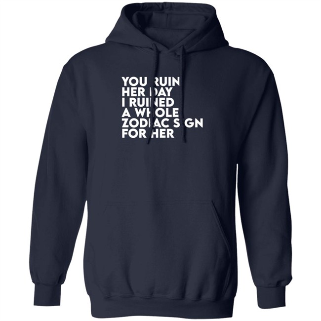 Thegainz Merch You Ruin Her Day I Ruined A Whole Zodiac Sign For Her Day Ruined Tee Shirt Gainz Thegainz Merch You Ruin Her Day I Ruined A Whole Zodiac Sign For Her Day Ruined Tee Shirt Gainz