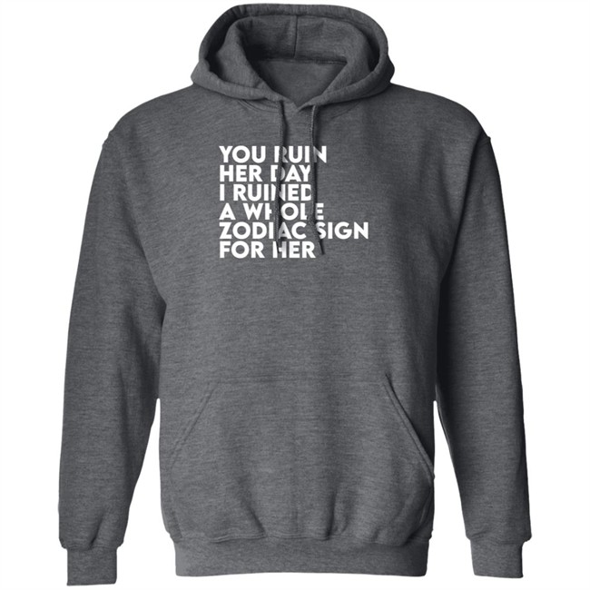 Thegainz Merch You Ruin Her Day I Ruined A Whole Zodiac Sign For Her Day Ruined Tee Shirt Gainz Thegainz Merch You Ruin Her Day I Ruined A Whole Zodiac Sign For Her Day Ruined Tee Shirt Gainz