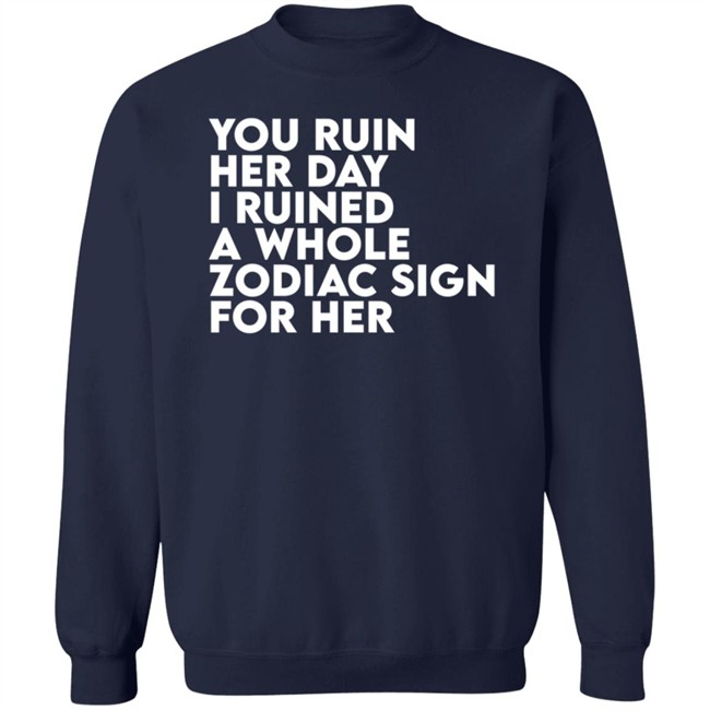 Thegainz Merch You Ruin Her Day I Ruined A Whole Zodiac Sign For Her Day Ruined Tee Shirt Gainz Thegainz Merch You Ruin Her Day I Ruined A Whole Zodiac Sign For Her Day Ruined Tee Shirt Gainz