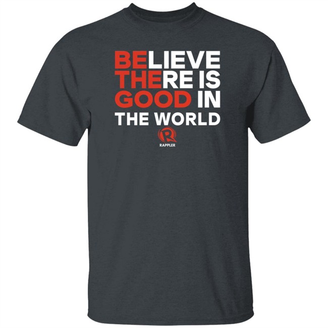 Rappler Be The Good Believe There Is Good In The World Black Shirt Rappler Be The Good Believe There Is Good In The World Black Shirt