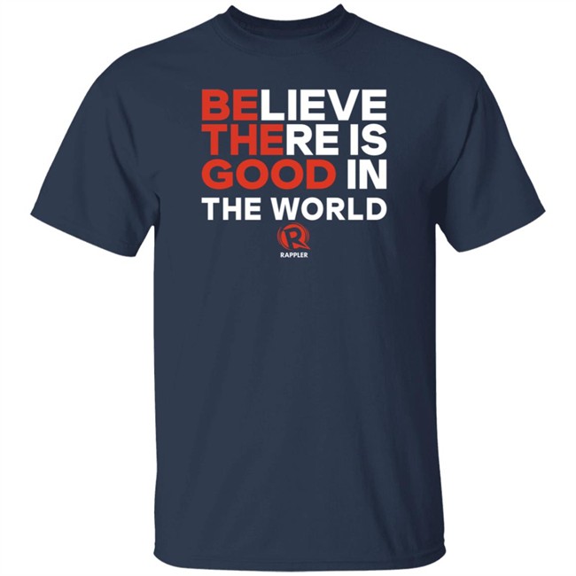 Rappler Be The Good Believe There Is Good In The World Black Shirt Rappler Be The Good Believe There Is Good In The World Black Shirt