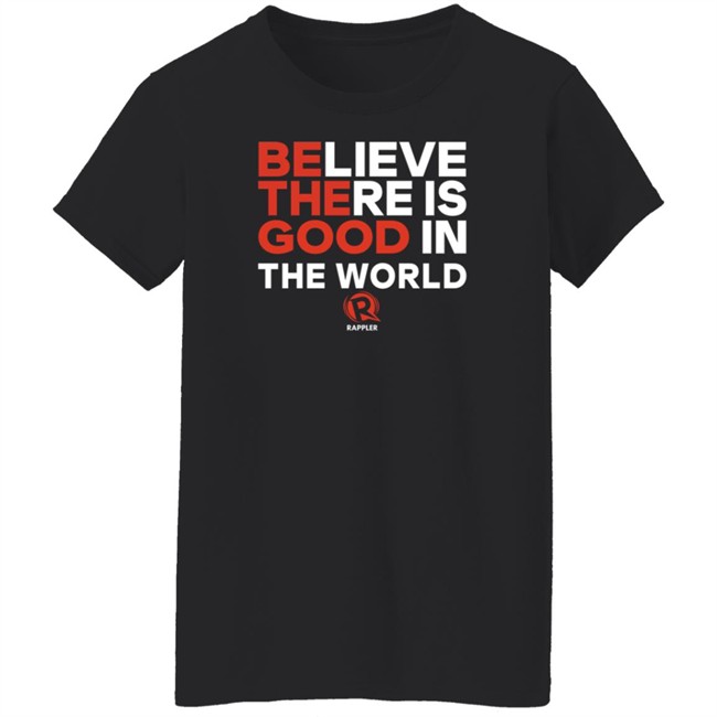 Rappler Be The Good Believe There Is Good In The World Black Shirt Rappler Be The Good Believe There Is Good In The World Black Shirt