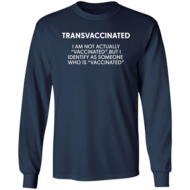 Transvaccinated I Am Not Actually Vaccinated But I Identify As Someone Who Is Vaccinated Shirt Demola Of Lagos Transvaccinated I Am Not Actually Vaccinated But I Identify As Someone Who Is Vaccinated Shirt Demola Of Lagos