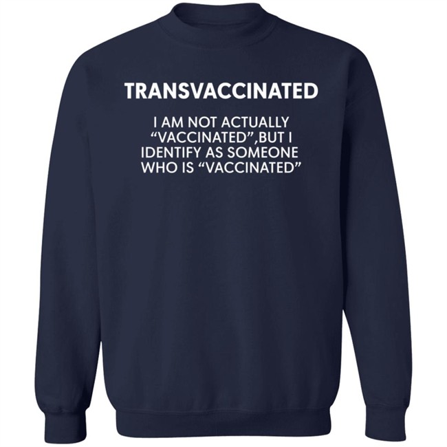 Transvaccinated I Am Not Actually Vaccinated But I Identify As Someone Who Is Vaccinated Shirt Demola Of Lagos Transvaccinated I Am Not Actually Vaccinated But I Identify As Someone Who Is Vaccinated Shirt Demola Of Lagos