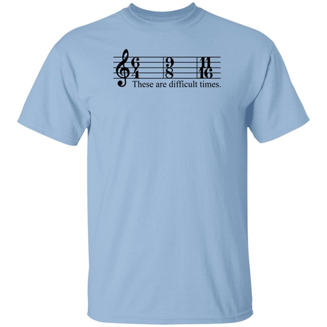 These Are Difficult Times Shirt These Are Difficult Times Shirt