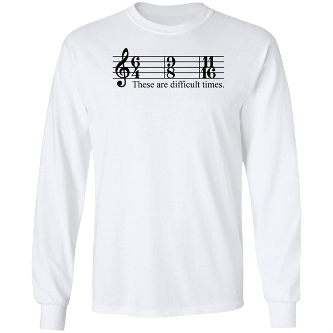 These Are Difficult Times Shirt These Are Difficult Times Shirt