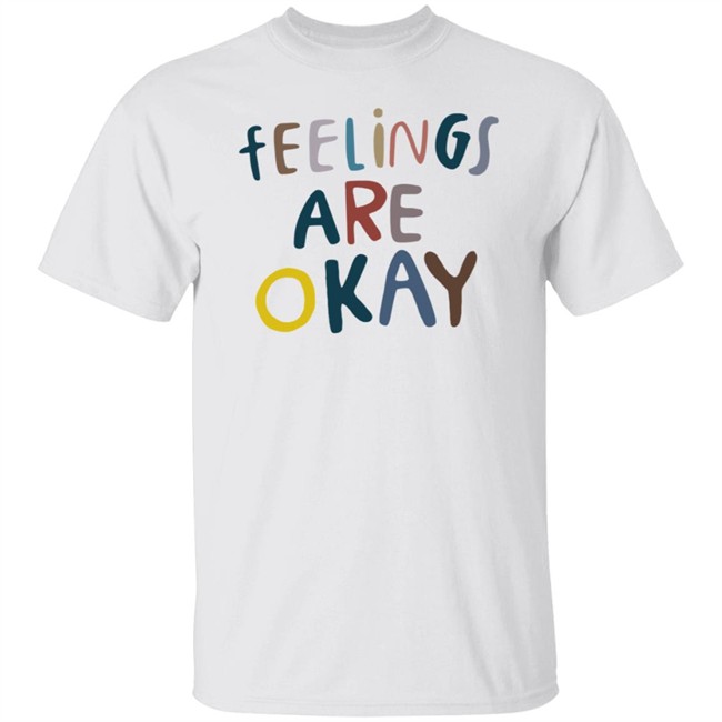 Feelings Are Okay Care Is For Everyone T Shirt Feelings Are Okay Care Is For Everyone T Shirt