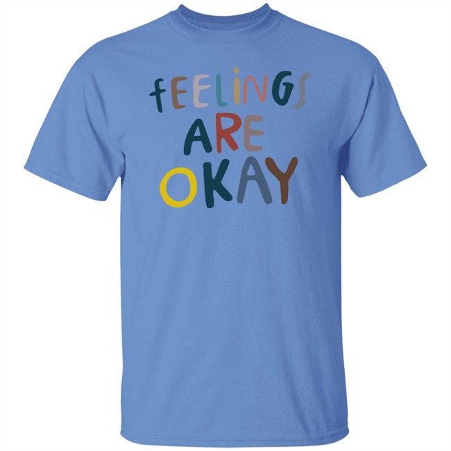 Feelings Are Okay Care Is For Everyone T Shirt Feelings Are Okay Care Is For Everyone T Shirt