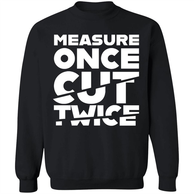 Tested Store Merch Measure Once Cut Twice Shirt Jen Schachter Schac_Attack Tested Store Merch Measure Once Cut Twice Shirt Jen Schachter Schac_Attack