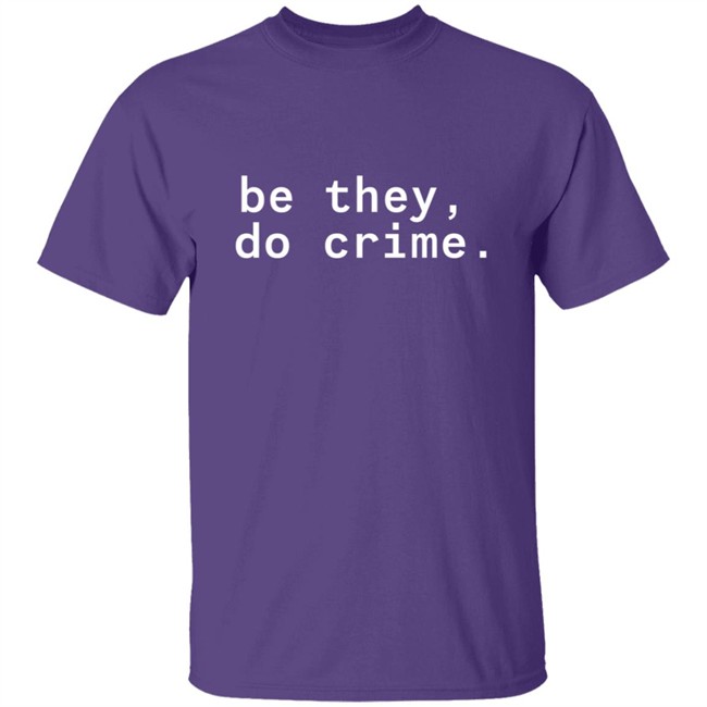 Cyber Tillie Maia Be They Do Crime Shirt
