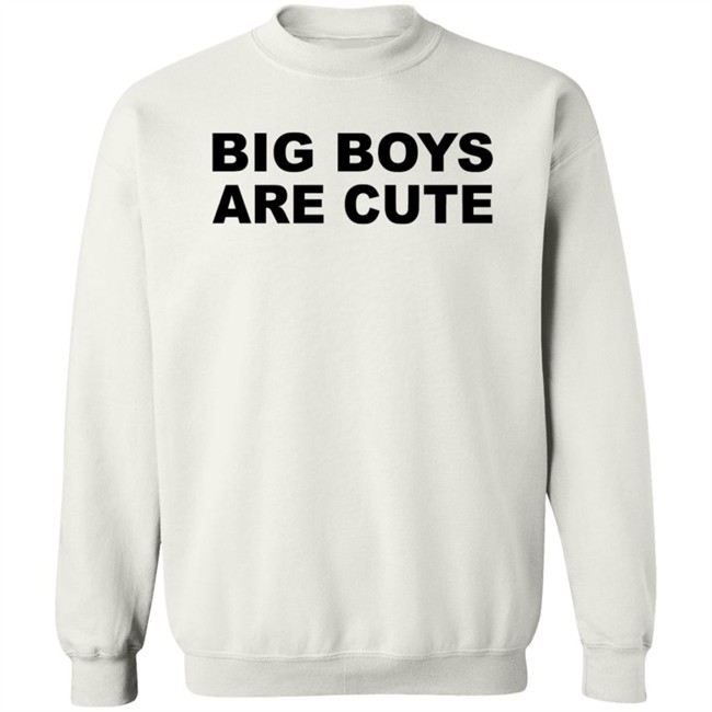 Big Boys Are Cute T Shirt Big Boys Are Cute T Shirt