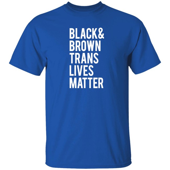 Black Brown Trans Lives Matter Shirt Black Brown Trans Lives Matter Shirt