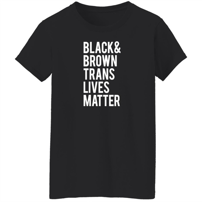 Black Brown Trans Lives Matter Shirt Black Brown Trans Lives Matter Shirt
