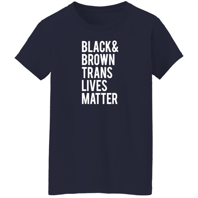 Black Brown Trans Lives Matter Shirt Black Brown Trans Lives Matter Shirt
