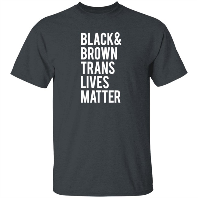 Black Brown Trans Lives Matter Shirt Black Brown Trans Lives Matter Shirt
