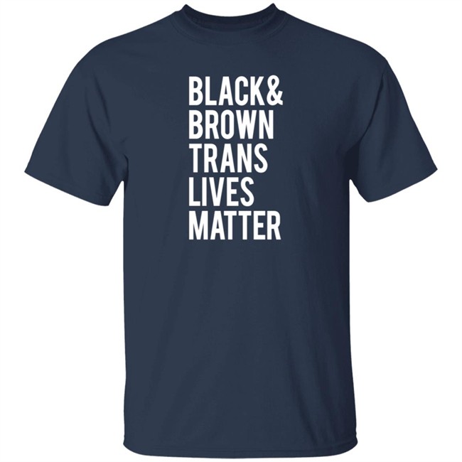Black Brown Trans Lives Matter Shirt Black Brown Trans Lives Matter Shirt