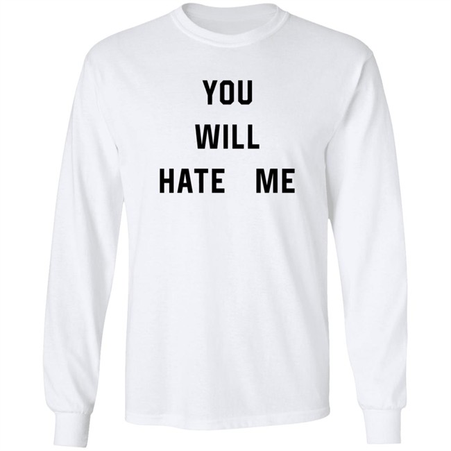 You Will Hate Me T Shirt Critical Nostalgia You Will Hate Me T Shirt Critical Nostalgia