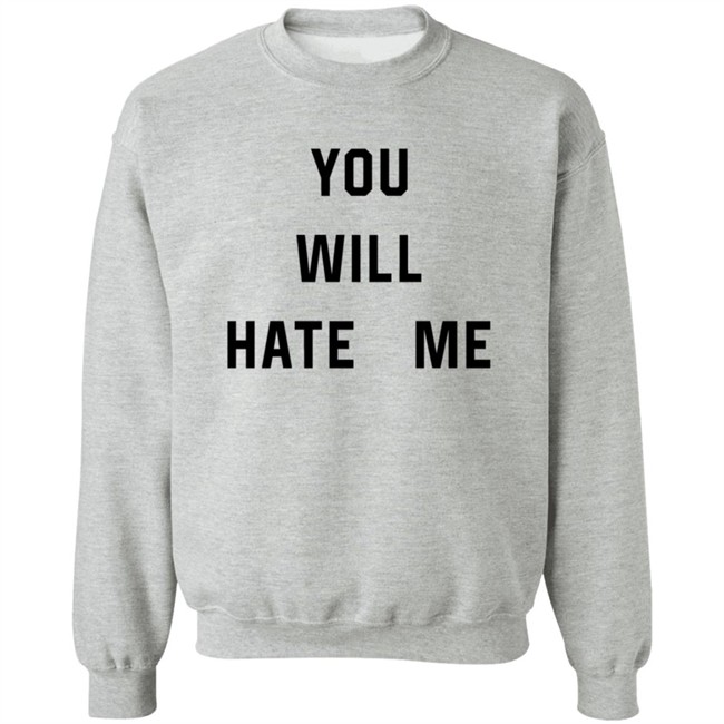 You Will Hate Me T Shirt Critical Nostalgia You Will Hate Me T Shirt Critical Nostalgia