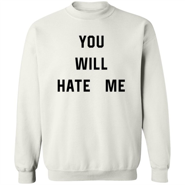 You Will Hate Me T Shirt Critical Nostalgia You Will Hate Me T Shirt Critical Nostalgia