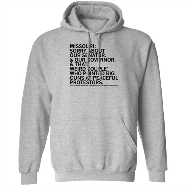 Missouri Sorry About Our Senator Our Governor That Weird Couple Who Pointed Big Guns At Peaceful Protestors T Shirt Raygun Merch Lisa Lradamz Missouri Sorry About Our Senator Our Governor That Weird Couple Who Pointed Big Guns At Peaceful Protestors T Shirt Raygun Merch Lisa Lradamz
