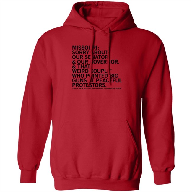 Missouri Sorry About Our Senator Our Governor That Weird Couple Who Pointed Big Guns At Peaceful Protestors T Shirt Raygun Merch Lisa Lradamz Missouri Sorry About Our Senator Our Governor That Weird Couple Who Pointed Big Guns At Peaceful Protestors T Shirt Raygun Merch Lisa Lradamz