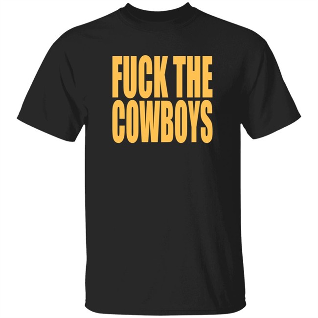 Fuck The Cowboys T Shirt Fuck The Cowboys T Shirt