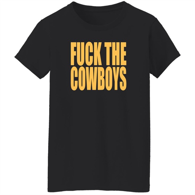 Fuck The Cowboys T Shirt Fuck The Cowboys T Shirt
