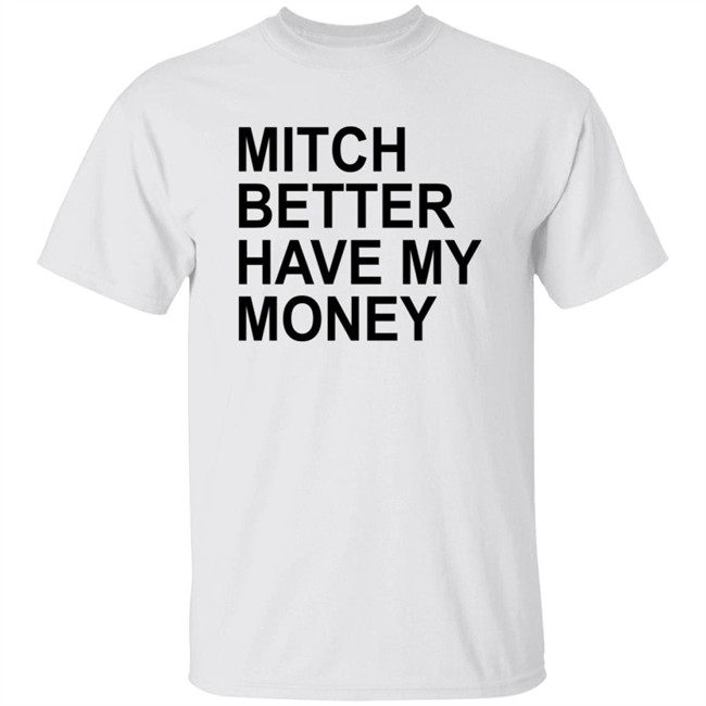 Mitch Better Have My Money Shirt