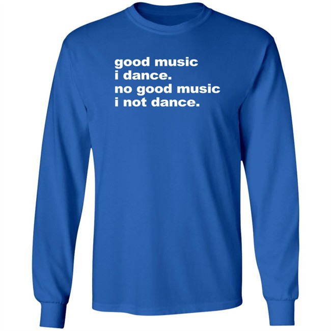 Good Music I Danse No Good Music I Not Dance Shirt Airbag Craftworks Merch Joel Atblonsky Good Music I Danse No Good Music I Not Dance Shirt Airbag Craftworks Merch Joel Atblonsky