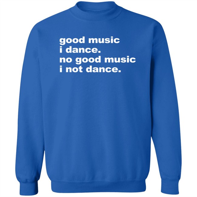 Good Music I Danse No Good Music I Not Dance Shirt Airbag Craftworks Merch Joel Atblonsky Good Music I Danse No Good Music I Not Dance Shirt Airbag Craftworks Merch Joel Atblonsky