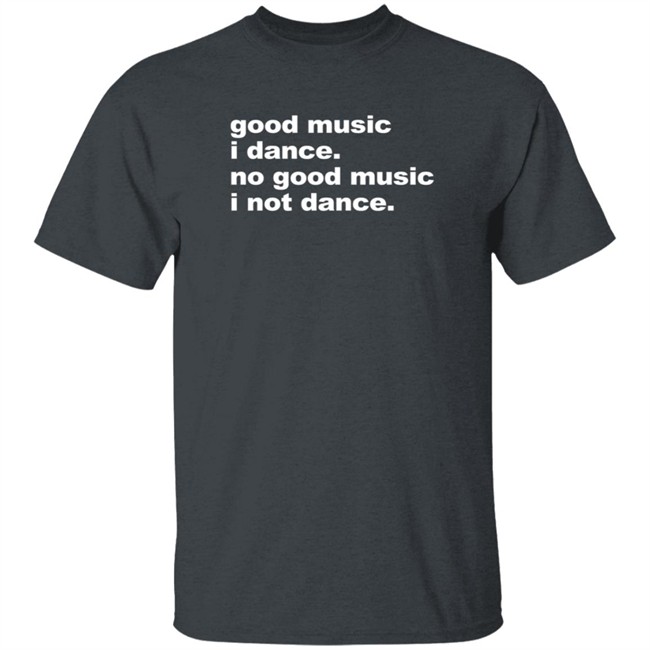 Good Music I Danse No Good Music I Not Dance Shirt Airbag Craftworks Merch Joel Atblonsky Good Music I Danse No Good Music I Not Dance Shirt Airbag Craftworks Merch Joel Atblonsky