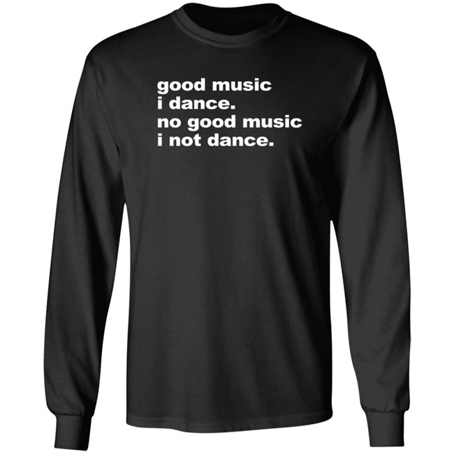 Good Music I Danse No Good Music I Not Dance Shirt Airbag Craftworks Merch Joel Atblonsky Good Music I Danse No Good Music I Not Dance Shirt Airbag Craftworks Merch Joel Atblonsky