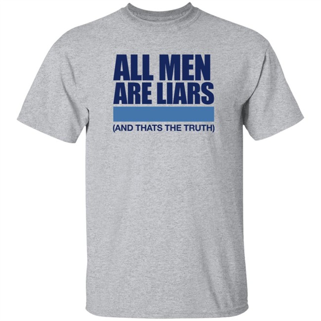 All Men Are Liars And Thats The Truth Shirt All Men Are Liars And Thats The Truth Shirt