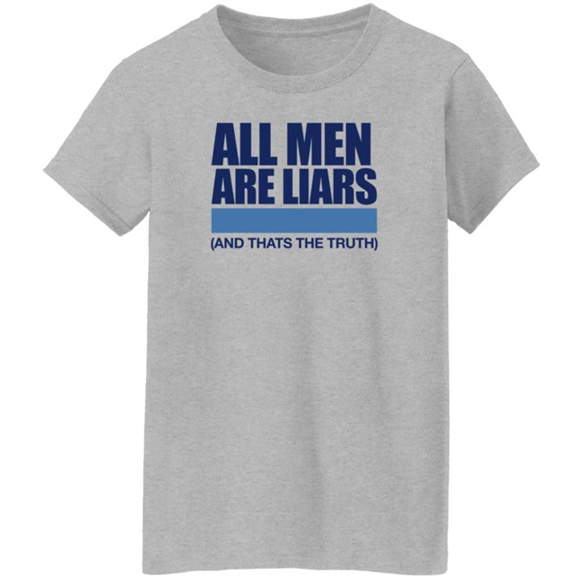All Men Are Liars And Thats The Truth Shirt All Men Are Liars And Thats The Truth Shirt