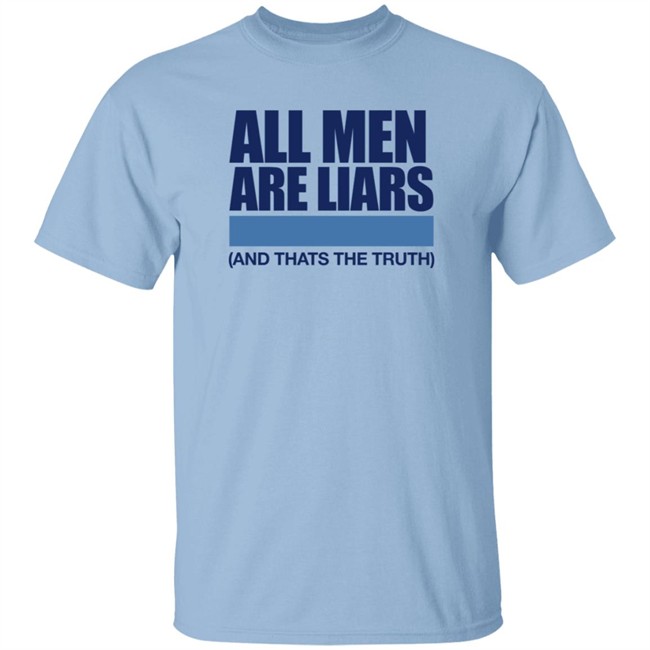 All Men Are Liars And Thats The Truth Shirt All Men Are Liars And Thats The Truth Shirt