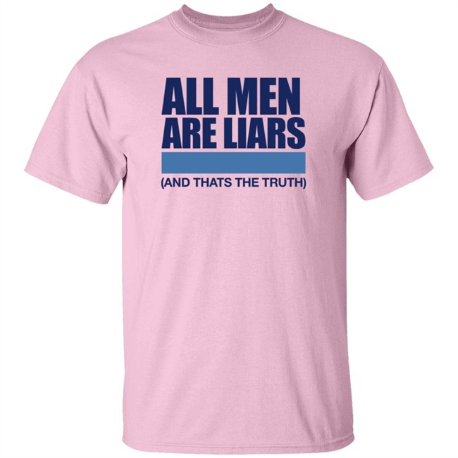 All Men Are Liars And Thats The Truth Shirt All Men Are Liars And Thats The Truth Shirt