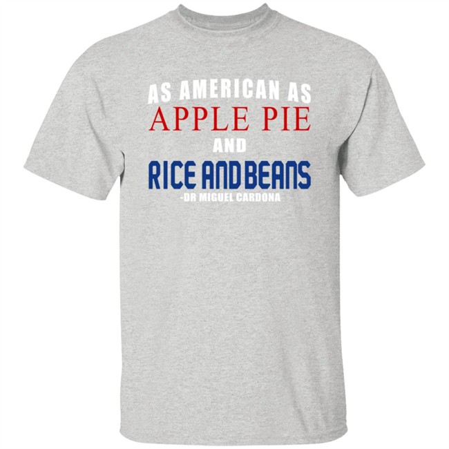 As American As Apple Pie And Rice And Beans Shirt