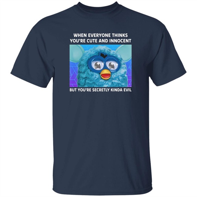 When Everyone Thinks You're Cute And Innocent But You're Secretly Kinda Evil T Shirt When Everyone Thinks You're Cute And Innocent But You're Secretly Kinda Evil T Shirt