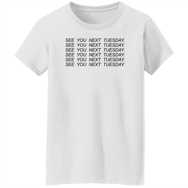 See You Next Tuesday Shirt Jayraffe Pinkgiantgay See You Next Tuesday Shirt Jayraffe Pinkgiantgay
