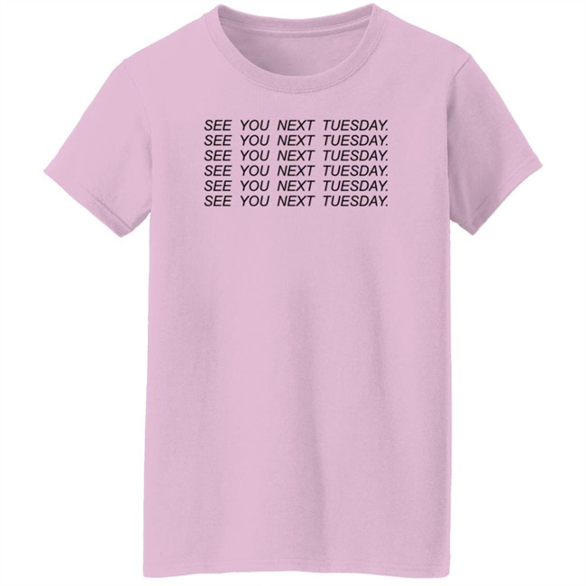 See You Next Tuesday Shirt Jayraffe Pinkgiantgay See You Next Tuesday Shirt Jayraffe Pinkgiantgay