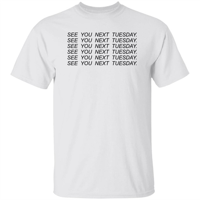 See You Next Tuesday Shirt Jayraffe Pinkgiantgay See You Next Tuesday Shirt Jayraffe Pinkgiantgay