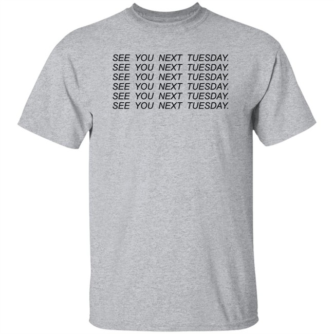 See You Next Tuesday Shirt Jayraffe Pinkgiantgay See You Next Tuesday Shirt Jayraffe Pinkgiantgay