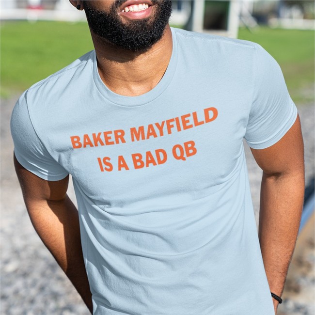 Baker Mayfield Is A Bad Qb Notable Stats T Shirt