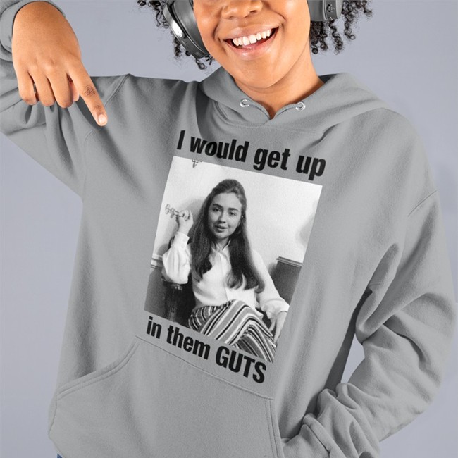 Hillary Clinton I Would Get Up In Them Guts T Shirt