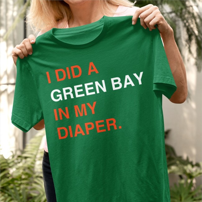 I Did A Green Bay In My Diaper Shirt Obvious Shirts Merch