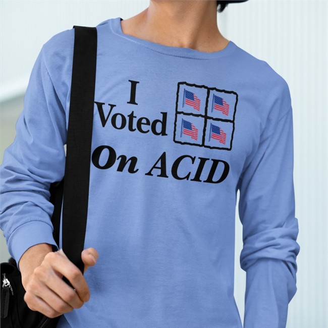 I Voted On Acid Hoodie Shirts That Go Hard
