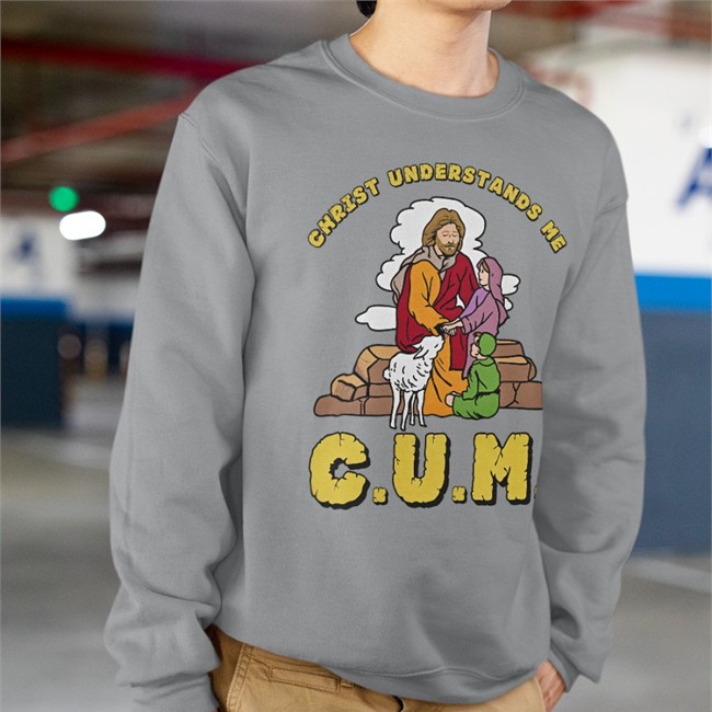 The Good Shirts Merch Christ Understands Me Cum Shirts Shirts That Go Hard