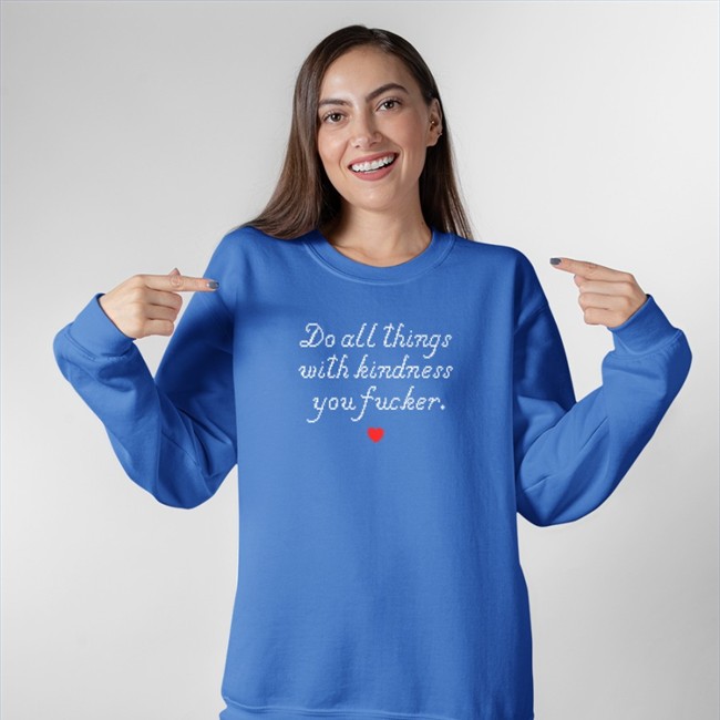 Wholesomememes Merch Do All Things With Kindness Fucker Hooded Sweatshirt Wholesomememes